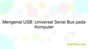 Mengenal USB: Universal Serial Bus pada Komputer