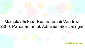 Menjelajahi Fitur Keamanan di Windows 2000: Panduan untuk Administrator Jaringan