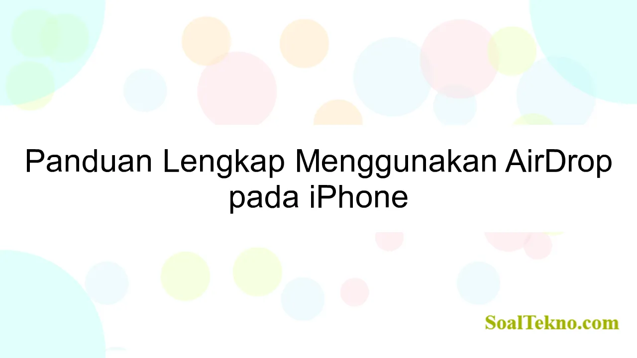 Panduan Lengkap Menggunakan AirDrop pada iPhone