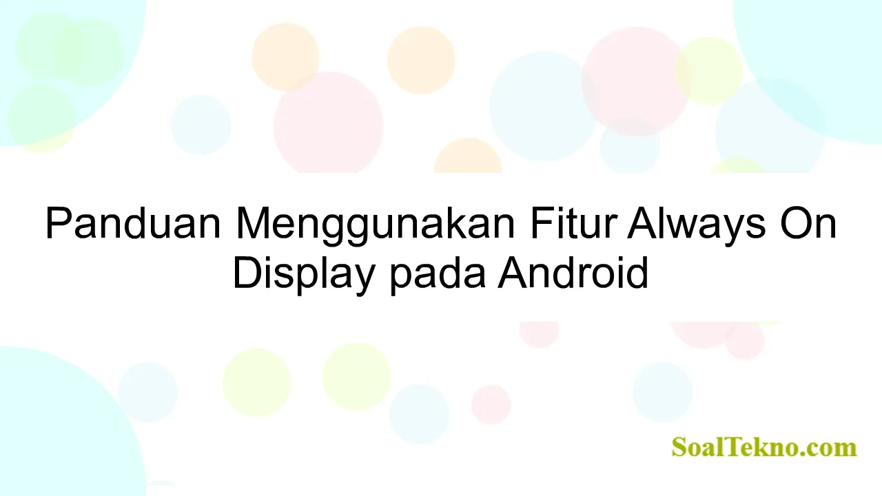 Panduan Menggunakan Fitur Always On Display pada Android