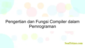 Pengertian dan Fungsi Compiler dalam Pemrograman