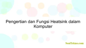 Pengertian dan Fungsi Heatsink dalam Komputer