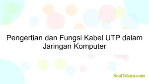 Pengertian dan Fungsi Kabel UTP dalam Jaringan Komputer