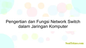 Pengertian dan Fungsi Network Switch dalam Jaringan Komputer