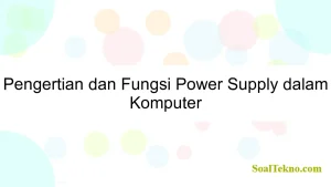 Pengertian dan Fungsi Power Supply dalam Komputer