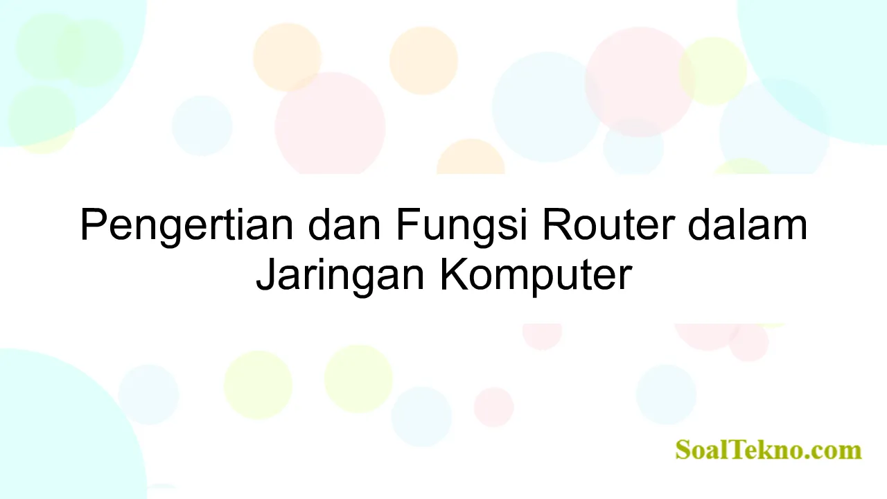 Pengertian dan Fungsi Router dalam Jaringan Komputer