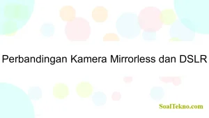 Perbandingan Kamera Mirrorless dan DSLR