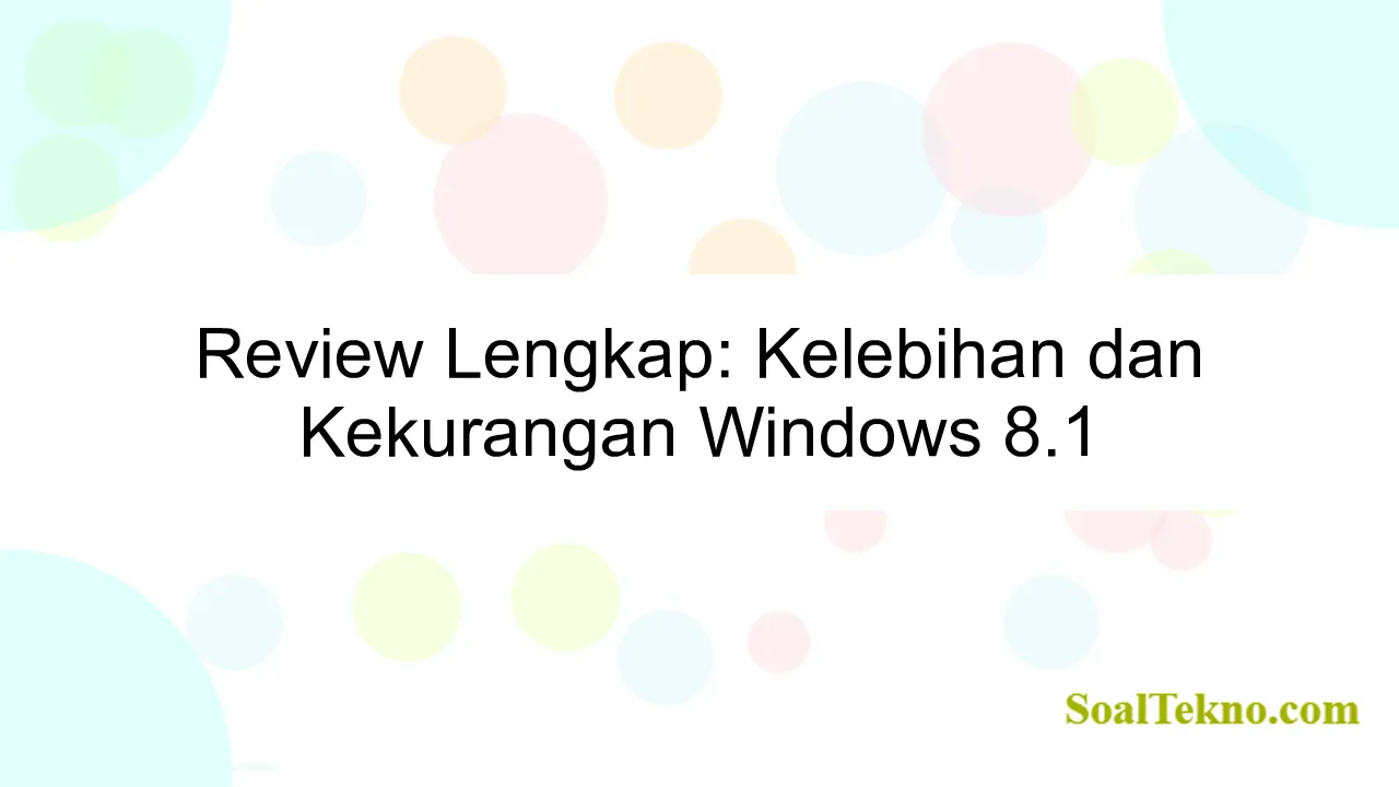 Review Lengkap: Kelebihan dan Kekurangan Windows 8.1