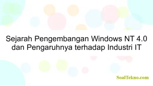 Sejarah Pengembangan Windows NT 4.0 dan Pengaruhnya terhadap Industri IT