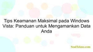 Tips Keamanan Maksimal pada Windows Vista: Panduan untuk Mengamankan Data Anda