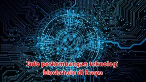 Info perkembangan teknologi blockchain di Eropa