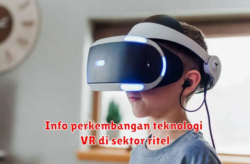 Info perkembangan teknologi VR di sektor ritel