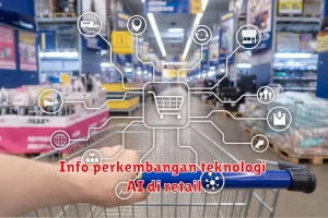 Info perkembangan teknologi AI di retail