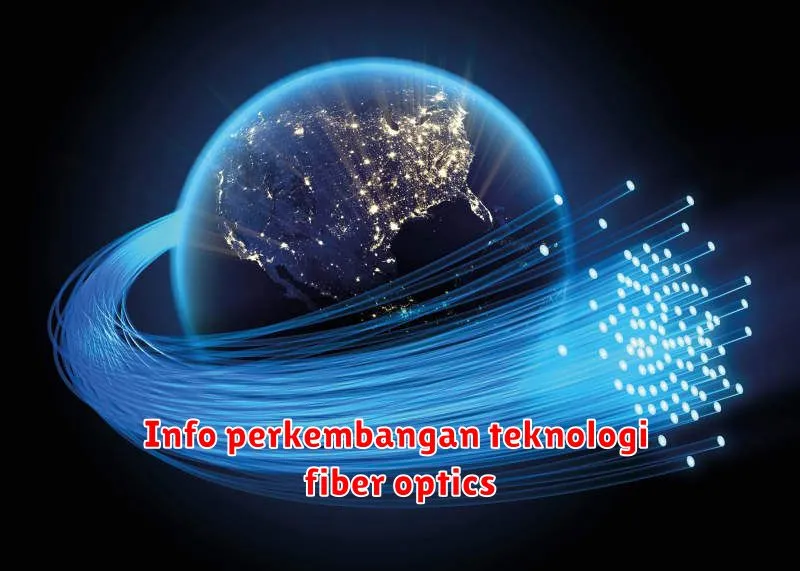 Info perkembangan teknologi fiber optics