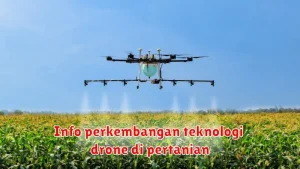 Info perkembangan teknologi drone di pertanian