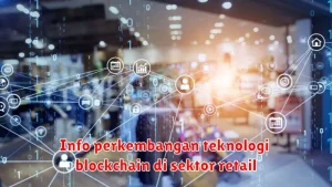 Info perkembangan teknologi blockchain di sektor retail