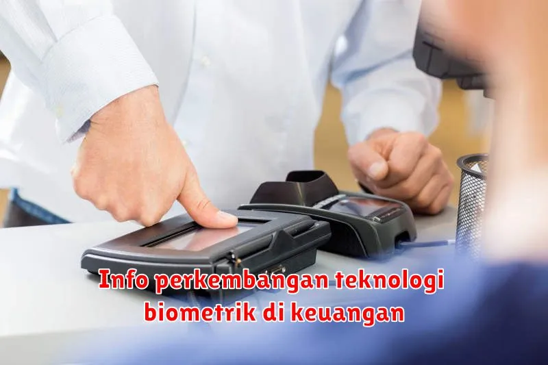 Info perkembangan teknologi biometrik di keuangan