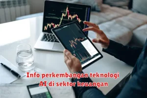 Info perkembangan teknologi AI di sektor keuangan