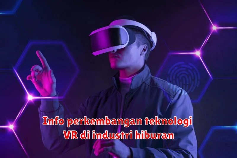 Info perkembangan teknologi VR di industri hiburan