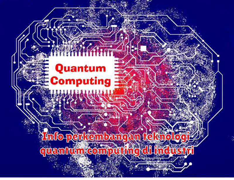 Info perkembangan teknologi quantum computing di industri