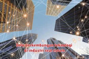 Info perkembangan teknologi di industri real estate