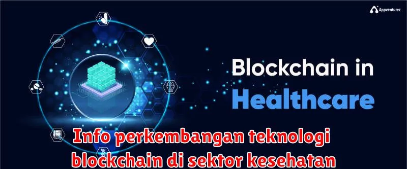 Info perkembangan teknologi blockchain di sektor kesehatan