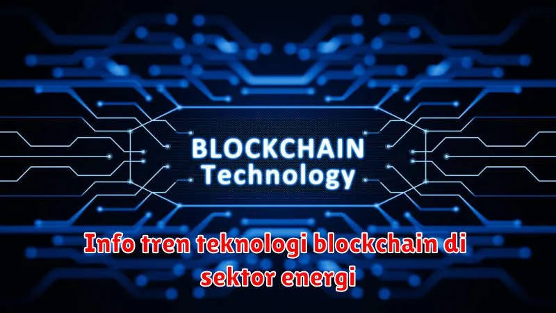 Info tren teknologi blockchain di sektor energi