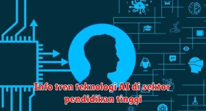 Info tren teknologi AI di sektor pendidikan tinggi