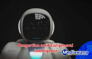 Pengertian artificial general intelligence