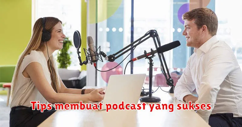 Tips membuat podcast yang sukses