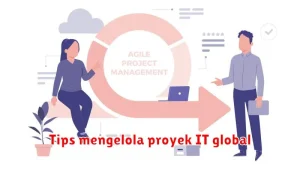 Tips mengelola proyek IT global