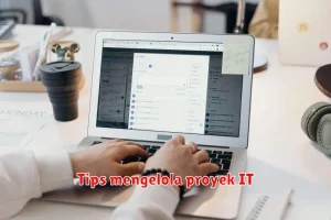 Tips mengelola proyek IT