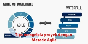 Tips mengelola proyek dengan Metode Agile