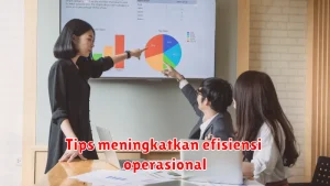 Tips meningkatkan efisiensi operasional