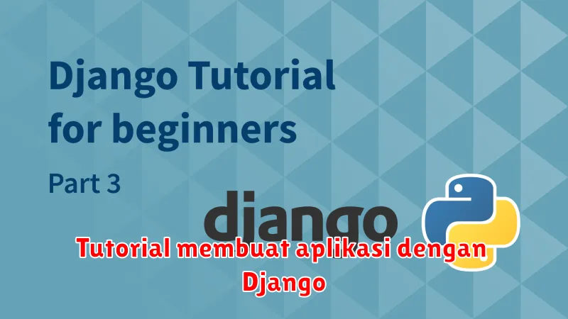 Tutorial membuat aplikasi dengan Django