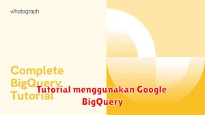 Tutorial menggunakan Google BigQuery