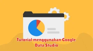 Tutorial menggunakan Google Data Studio